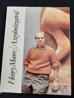 Henry Moore: A szobrászatról  - művészeti leíró album
