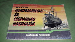 1989.Dr. Bak József - Hordszárnyas és légpárnás hadihajók könyv a képek szerint ZRÍNYI
