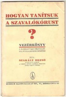 Szakály Dezső: Hogyan Tanítsuk A Szavalókórust?  1935