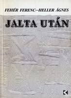 Fehér Ferenc – Heller Ágnes: Jalta után