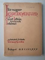 TORMAY CECILIA - KIS MAGYAR LEGENDÁRIUM ÉS SZENT ISTVÁN KIRÁLYNAK INTELMEI