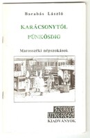 Barabás László: Karácsonytól Pünkösdig Marosszéki népszokások  1998
