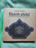 Szántó András: Eleink ételei ( valogatás régi szakacskönyvekből)