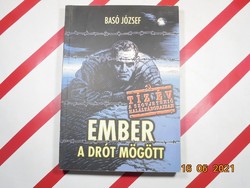 Basó József - Ember a drót mögött - Emlékezés tíz év rabságra 1945-1955