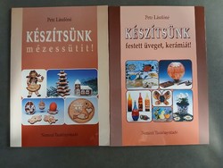 Pete Lászlóné - KÉSZÍTSÜNK - Festett üveget,kerámiát!; Mézessütit! (2 db egyben)