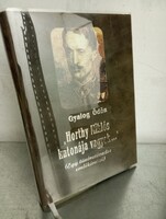 Gyalog Ödön „Horthy ​Miklós katonája vagyok…” - Egy tüzérszázados emlékiratai