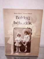 Botos János · Vértes Róbert Boldog ​békeidők - Hétköznapok az 1896–1914 közötti Magyarországon