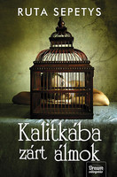 Ruta Sepetys: Kalitkába zárt álmok