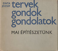 Finta József ·Tervek, ​gondok, gondolatok Mai építészetünk