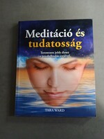 Tara Ward: Meditáció és tudatosság - teremtsen jobb életet a gondolkodás erejével