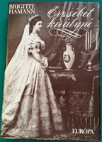 Brigitte Hamann: Erzsébet királyné  - Életrajz > Történelmi személyiségek