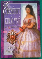 Steve Nording: Erzsèbet királynè magánélete - Történelem > Életrajz > Uralkodók, uralkodóházak