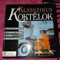 Klasszikus koktélok -  A legjobb receptek a világ italválasztékából