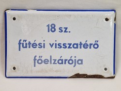Régi zománc, zománcos tábla, "18 SZ. FŰTÉSI VISSZATÉRŐ FŐELZÁRÓJA" felirattal  15,5 X 9 cm.