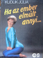 Kudlik Júlia Ha ​az ember elmúlt annyi…