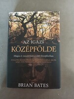 Brian Bates: AZ IGAZI KÖZÉPFÖLDE - Mágia és misztérium a sötét középkorban