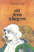 Szilvási Lajos Ott ​fenn a hegyen