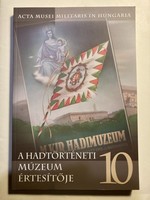 A Hadtörténeti Múzeum értesítője 10. - Acta Musei Militaris in Hungaria - 2008