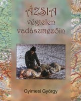 Gyimesi György: Ázsia végtelen vadászmezőin