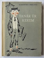 Karinthy Frigyes: Tanár úr kérem. Képek a középiskolából. Kass János rajzaival