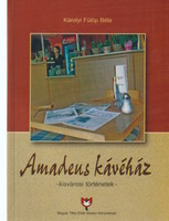 Károlyi Fülöp Béla: Amadeusz kávéház - Kisvárosi történetek