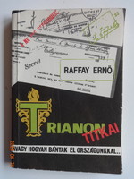 Raffay Ernő: TRIANON TITKAI - avagy hogyan bántak el országunkkal…