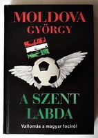 Moldova György: A szent labda. Vallomás a magyar fociról