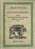 Miskolczi Gáspár Egy ​jeles vad-kert Avagy az oktalan állatoknak historiája Miskolczi Gáspár által