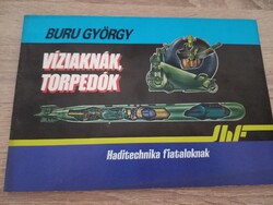 Buru György Víziaknák, torpedók (haditechnika fiataloknak)