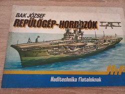 Repülőgép-hordozók - Haditechnika fiataloknak Bak József Zrínyi kiadó
