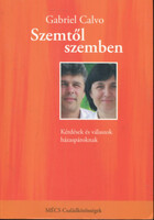 Szemtől szemben - Kérdések és válaszok házaspároknak, akik bizakodva keresik házasságuk rejtett kincseit - Gabriel Calvo