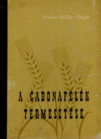 A gabonafélék termesztése - Gonda Béla, Lelley János, Virágh István