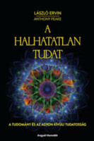 A halhatatlan tudat - A tudomány és az agyon kívüli tudatosság - László Ervin