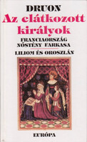 Az elátkozott királyok III. (Franciaország nőstényfarkasa, Liliom és oroszlán) - Maurice Druon