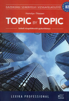 Topic By Topic - Gazdasági Szaknyelvi Vizsgafelkészítő Kf. - Homolya Katalin; Robert Thiessen