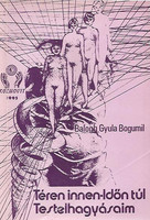 Téren innen - Időn túl (Testelhagyásaim) - Balogh Gyula Bogumil