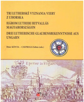 Három lutheri hitvallás Magyarországon - Kónya Péter; Csepregi Zoltán