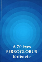 A 70 éves Ferroglobus története - Ficsor Jószef - Mersits László - Reich Ferenc - Remport Zoltán - Révész Tibor - Varró Kálmán