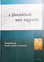 "...a jövendőnek urai vagyunk." - Tanulmányok Csorba László tiszteletére - Kárpáti Attila István (szerk.), Pásztor Katalin (szerk.), Sóti Lajos (szerk.), Várkonyi Gábor (szerk.)