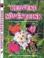 Kedvenc növényeink (Egy szép virág az otthonunkban tökéletes harmóniát teremthet...) - Kelemen Veronika (szerk.)