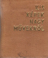 Kis képek nagy művekről (Minikönyv) - N. Ujvári Magda (szerk.)