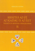 Krisztus az út, az igazság és az élet (tizenöt év apostoli... II.) - Seregély István