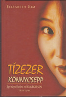 Tízezer könnycsepp - Egy távol-keleti nő emlékiratai - Elizabeth Kim