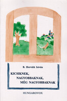 Kicsiknek, nagyobbaknak, még nagyobbaknak - B. Horváth István