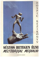 Súlyos betegen élni, méltósággal meghalni - Hospic kézikönyv - Dr. Böszörményi Dalma (főszerk.)