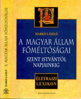 A magyar állam főméltóságai Szent Istvántól napjainkig - Életrajzi lexikon - Markó László