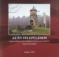 Az én településem - A Kárpát-medencei online technikai és fotóművészeti tanfolyam végzőseinek kiállítása - Tóth István (szerk.)