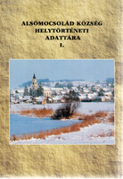 Alsómocsolád község helytörténeti adattára I. — Nyelvjárási–néprajzi beszédfelvételek, néprajzi és dialektológiai tanulmányok - Pesti János (szerk.)