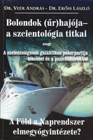 Bolondok (űr)hajója - a szcientológia titkai avagy A szcientológusok galaktikus pókerpartija Istennel és a pszichiáterekkel - Dr. Veér András- Dr. Erőss László