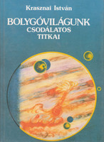 Bolygóvilágunk csodálatos titkai - Krasznai István